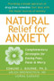 Natural Relief for Anxiety (Complementary Strategies for Easing Fear, Panic, and Worry) by Edmund J. Bourne, Arlen Brownstein, Lorna Garano, 9781572243729