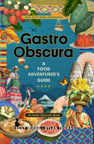 Gastro Obscura (A Food Adventurer's Guide) by Cecily Wong, Dylan Thuras, Atlas Obscura, 9781523502196