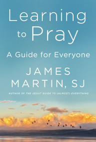 Learning to Pray (A Guide for Everyone) by James Martin, 9780062643230