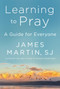 Learning to Pray (A Guide for Everyone) by James Martin, 9780062643230