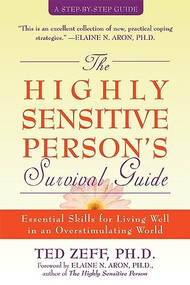 The Highly Sensitive Person's Survival Guide (Essential Skills for Living Well in an Overstimulating World) by Ted Zeff, Elaine Aron, 9781572243965
