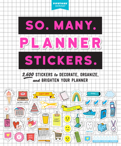 So. Many. Planner Stickers. (2,600 Stickers to Decorate, Organize, and Brighten Your Planner) by Pipsticks®+Workman®, 9781523508150