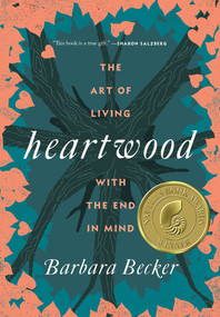 Heartwood (The Art of Living with the End in Mind) by Barbara Becker, 9781250095985