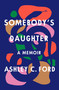 Somebody's Daughter (A Memoir) by Ashley C. Ford, 9781250305978