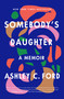 Somebody's Daughter (A Memoir) by Ashley C. Ford, 9781250305978