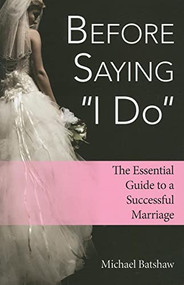 Before Saying "I Do" (The Essential Guide to a Successful Marriage) by Michael Batshaw, 9781596528154