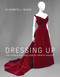 Dressing Up (The Women Who Influenced French Fashion) by Elizabeth L. Block, 9780262045841