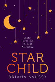 Star Child (Joyful Parenting Through Astrology) by Briana Saussy, 9781683646754