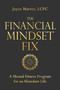 The Financial Mindset Fix (A Mental Fitness Program for an Abundant Life) by Joyce Marter, LCPC, 9781683647232
