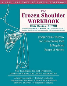 The Frozen Shoulder Workbook (Trigger Point Therapy for Overcoming Pain and Regaining Range of Motion) by Clair Davies, David G. Simons, 9781572244474