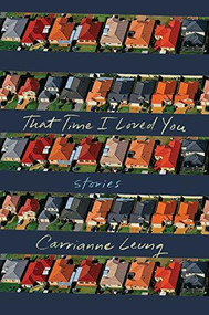 That Time I Loved You (Stories) by Carrianne Leung, 9781631495526