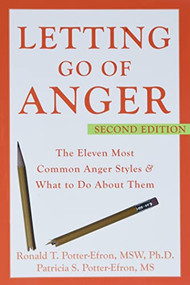Letting Go of Anger (The Eleven Most Common Anger Styles and What to Do About Them) by Ronald Potter-Efron, Patricia Potter-Efron, 9781572244481