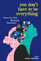 You Don't Have to Be Everything (Poems for Girls Becoming Themselves) by Diana Whitney, 9781523510993
