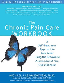 The Chronic Pain Care Workbook (A Self-Treatment Approach to Pain Relief Using the Behavioral Assessment of Pain Questionnaire) by Michael Lewandowski, Richard Kroening, 9781572244702