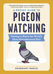 A Pocket Guide to Pigeon Watching (Getting to Know the World's Most Misunderstood Bird) by Rosemary Mosco, 9781523511341