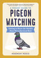 A Pocket Guide to Pigeon Watching (Getting to Know the World's Most Misunderstood Bird) by Rosemary Mosco, 9781523511341
