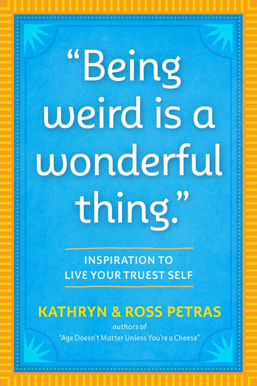 "Being Weird Is a Wonderful Thing" (Inspirations to Live Your Truest Self) (Miniature Edition) by Kathryn Petras, Ross Petras, 9781523512126
