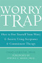 The Worry Trap (How to Free Yourself from Worry & Anxiety using Acceptance and Commitment Therapy) by Chad LeJeune, 9781572244801