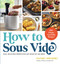 How to Sous Vide (Easy, Delicious Perfection Any Night of the Week: 100+ Simple, Irresistible Recipes) by Daniel Shumski, 9781523512331