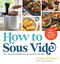 How to Sous Vide (Easy, Delicious Perfection Any Night of the Week: 100+ Simple, Irresistible Recipes) by Daniel Shumski, 9781523512331