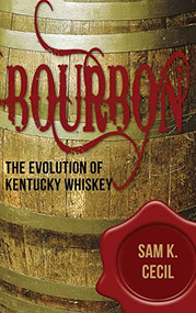 Bourbon (The Evolution of Kentucky Whiskey) - 9781630262860 by Sam K. Cecil, 9781630262860