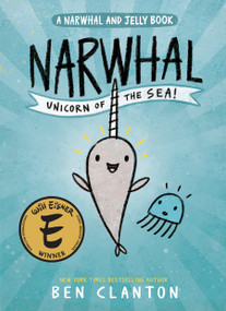 Narwhal: Unicorn of the Sea! (A Narwhal and Jelly Book #1) - 9781101918715 by Ben Clanton, 9781101918715