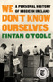 We Don't Know Ourselves (A Personal History of Modern Ireland) by Fintan O'Toole, 9781631496530