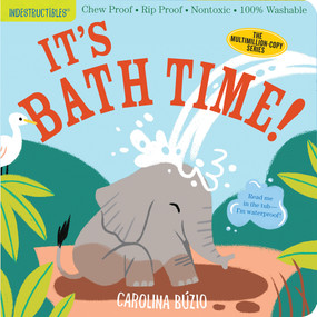 Indestructibles (The Original): It's Bath Time! (Chew Proof · Rip Proof · Nontoxic · 100% Washable (Book for Babies, Newborn Books, Safe to Chew)) by Carolina Búzio, Amy Pixton, 9781523512751