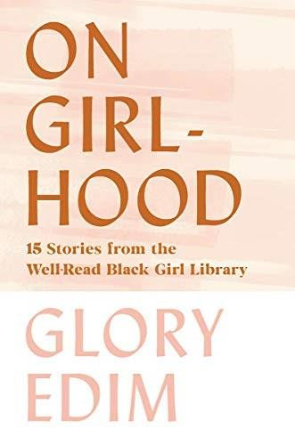 On Girlhood (15 Stories from the Well-Read Black Girl Library) by Glory Edim, 9781631497698