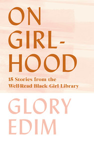 On Girlhood (15 Stories from the Well-Read Black Girl Library) by Glory Edim, 9781631497698