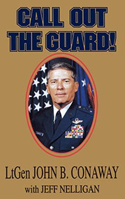 Call Out the Guard! (The Story of Lieutenant General John B. Conaway and the Modern Day National Guard.) by John B. Conaway, Jeff Nelligan, G. V. Montgomery, Wendell Ford, 9785631137240