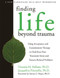 Finding Life Beyond Trauma (Using Acceptance and Commitment Therapy to Heal from Post-Traumatic Stress and Trauma-Related Problems) by Victoria Follette, Jacqueline Pistorello, Steven C. Hayes, 9781572244979