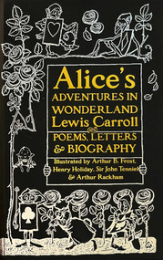 Alice's Adventures in Wonderland (Unabridged, with Poems, Letters & Biography) by Lewis Carroll, Arthur Rackham, John Tenniel, Charlie Lovett, 9781786647825
