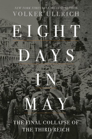 Eight Days in May (The Final Collapse of the Third Reich) by Volker Ullrich, Jefferson Chase, 9781631498275