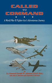 Called to Command (WWII Fighter Ace's Adventure Journey) - 9781563113123 by Lt. General Gerald W. Johnson USAF (Ret.), 9781563113123