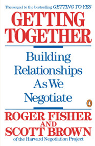 Getting Together (Building Relationships As We Negotiate) by Roger Fisher, Scott Brown, 9780140126389