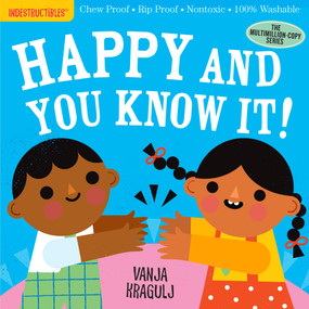 Indestructibles: Happy and You Know It! (Chew Proof · Rip Proof · Nontoxic · 100% Washable (Book for Babies, Newborn Books, Safe to Chew)) by Amy Pixton, Vanja Kragulj, 9781523514151