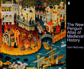 The New Penguin Atlas of Medieval History (Revised Edition) by Colin McEvedy, David Woodroffe, 9780140512496