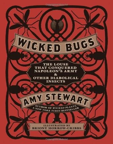 Wicked Bugs (The Louse That Conquered Napoleon's Army & Other Diabolical Insects) by Amy Stewart, 9781565129603