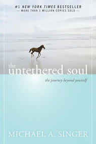The Untethered Soul (The Journey Beyond Yourself) by Michael A. Singer, 9781572245372
