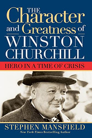 Character and Greatness of Winston Churchill (Hero in a Time of Crisis) by Stephen Mansfield, 9781581824131