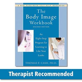 The Body Image Workbook (An Eight-Step Program for Learning to Like Your Looks) by Thomas Cash, 9781572245464
