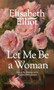 Let Me Be a Woman (Notes to My Daughter on the Meaning of Womanhood) by Elisabeth Elliot, 9780842321624