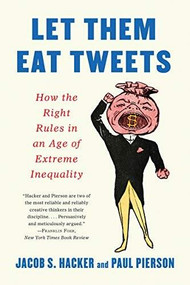Let them Eat Tweets (How the Right Rules in an Age of Extreme Inequality) - 9781631499036 by Jacob S. Hacker, Paul Pierson, 9781631499036