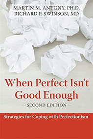 When Perfect Isn't Good Enough (Strategies for Coping with Perfectionism) by Martin M. Antony, Richard P. Swinson, 9781572245594