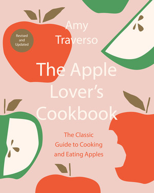 The Apple Lover's Cookbook (Revised and Updated) by Amy Traverso, 9780393540703