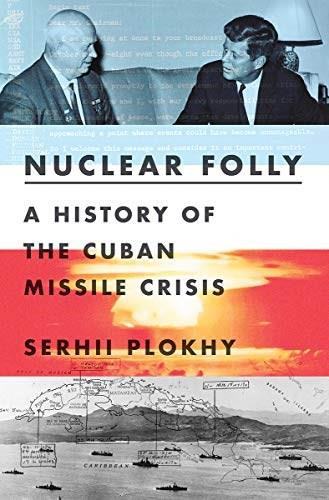 Nuclear Folly (A History of the Cuban Missile Crisis) by Serhii Plokhy, 9780393540819