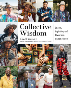 Collective Wisdom (Lessons, Inspiration, and Advice from Women over 50) by Grace Bonney, 9781579659431