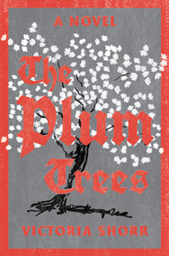 The Plum Trees (A Novel) by Victoria Shorr, 9780393540857