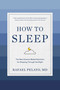 How to Sleep (The New Science-Based Solutions for Sleeping Through the Night) by Rafael Pelayo, 9781579659578